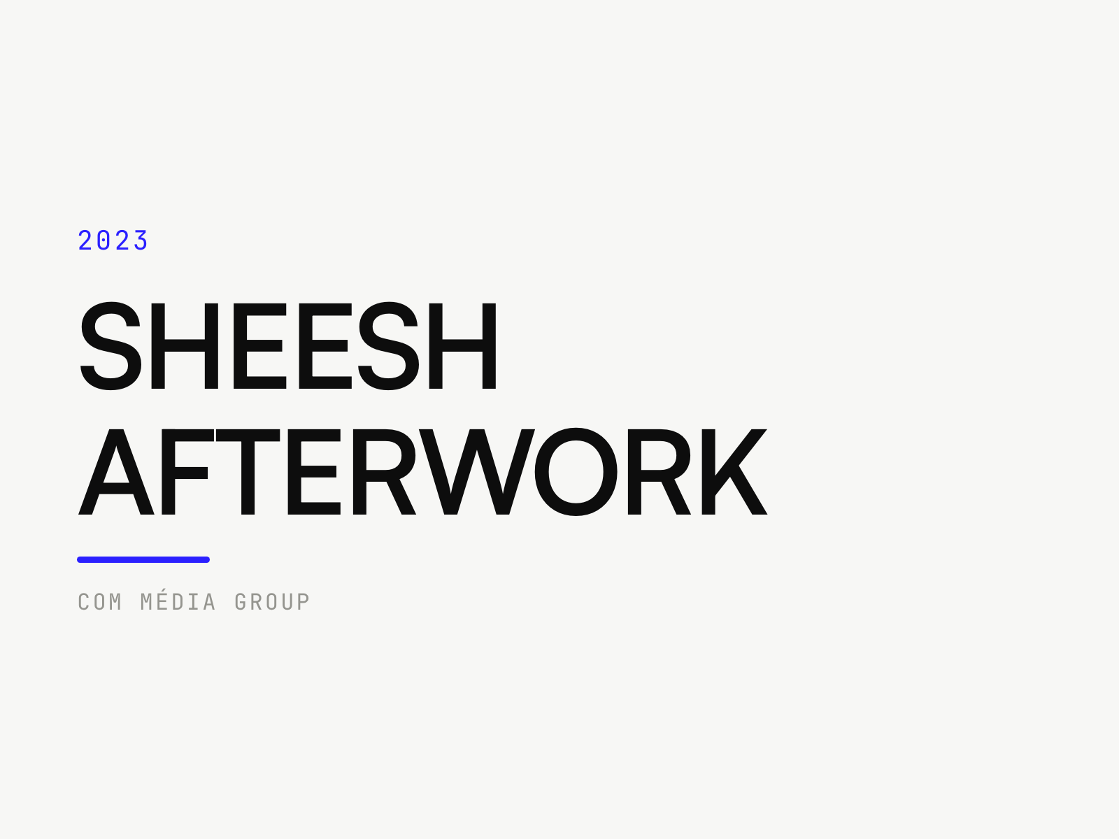 SHEESH AFTERWORK, Com Média Group